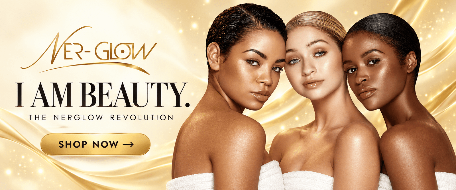 Ner-Glow. I Am Beauty. The Nerglow Revolution. Three models on a light gold background. Shop Now.